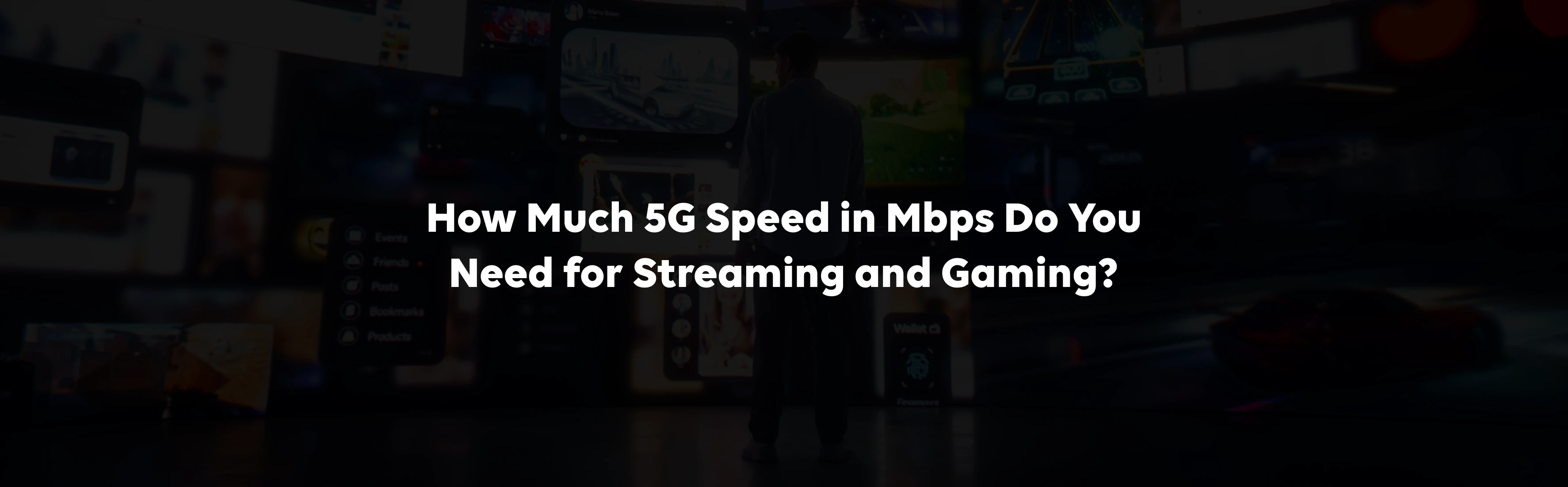 How Much 5G Speed in Mbps Do You Need for Streaming and Gaming?